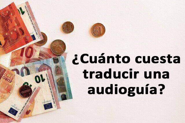 ¿Cuánto cuesta traducir una audioguía?