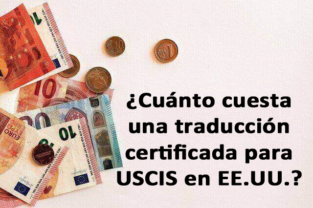 ¿Cuánto cuesta una traducción certificada para USCIS en Estados Unidos?