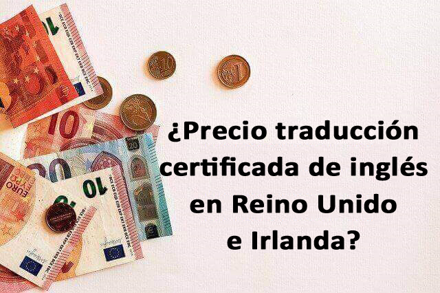 ¿Cuánto cuesta una traducción certificada de inglés en Reino Unido e Irlanda?